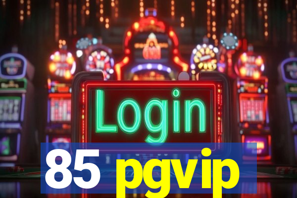 85 pgvip